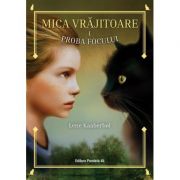 Mica vrajitoare. Volumul 1, Proba focului - Lene Kaaberbol