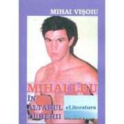 Mihai leu in altarul durerii - mihai visoiu