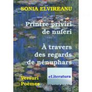 Printre priviri de nuferi. A travers des regards de nenuphars - Sonia Elvireanu