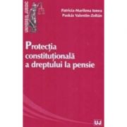 Protectia constitutionala a dreptului la pensie – Patricia-Marilena Ionea, Valentin-Zoltan Puskas Cărți