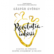 Revolutia iubirii. O altfel de poveste despre atasament si relatii – Gaspar Gyorgy librariadelfin.ro