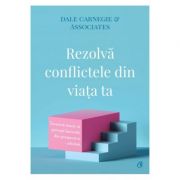 Rezolva conflictele din viata ta – Dale Carnegie & Associates librariadelfin.ro