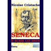 Seneca ii scrie lui Iisus - Nicolae Cristache