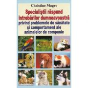 Specialistii raspund intrebarilor dumneavoastra privind problemele de sanatate si comportament ale animalelor de companie - christine magro