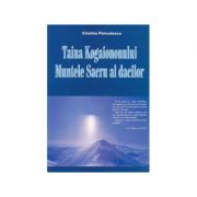 Taina Kogaionului. Muntele sacru al dacilor – Cristina Panculescu librariadelfin.ro imagine 2022