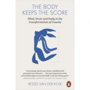 The Body Keeps the Score. Mind, Brain and Body in the Transformation of Trauma – Bessel van der Kolk and