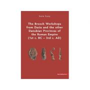 The Brooch Workshops from Dacia and the other Danubian Provinces of the Roman Empire (1st c. BC – 3rd c. AD) – Sorin Cocis librariadelfin.ro imagine 2022