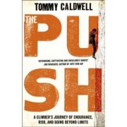 The Push. A Climber's Journey of Endurance, Risk and Going Beyond Limits - Tommy Caldwell