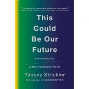 This Could Be Our Future – Yancey Strickler librariadelfin.ro poza 2022