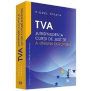 TVA. Jurisprudenta Curtii de Justitie a Uniunii Europene – Viorel Terzea librariadelfin.ro imagine 2022 cartile.ro