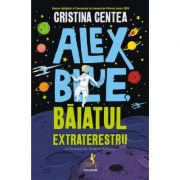 Alex blue, baiatul extraterestru - cristina centea