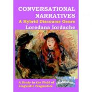 Conversational Narratives. A Hybrid Discourse Genre. A Study in the Field of Linguistic Pragmatics – Loredana Iordache Conversational
