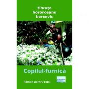 Copilul-furnica - tincuta horonceanu bernevic