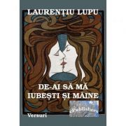 De-ai sa ma iubesti si maine - laurentiu lupu