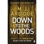 Down to the Woods – M. J. Arlidge librariadelfin.ro