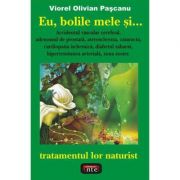 Eu, bolile mele si… tratamentul lor naturist – Viorel Olivian Pascanu