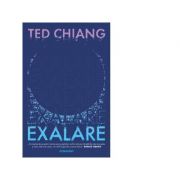 Exalare – Ted Chiang librariadelfin.ro