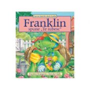 Franklin spune Te iubesc - Paulette Bourgeois, Brenda Clark