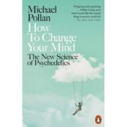 How to Change Your Mind. The New Science of Psychedelics – Michael Pollan librariadelfin.ro poza 2022