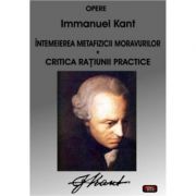 Intemeierea metafizicii moravurilor Critica ratiunii practice – Immanuel Kant librariadelfin.ro