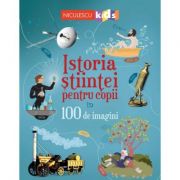 Istoria stiintei pentru copii in 100 de imagini – Abigail Wheatley 100 imagine 2022