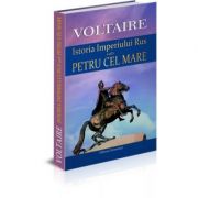 Istoria imperiului rus sub Petru cel Mare - Voltaire