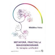 Metafora, fractali si imagogenograma in terapia unificarii – Madalina Voicu librariadelfin.ro