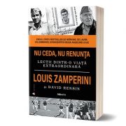 Nu ceda, nu renunta. Editia 2 - Louis Zamperini, David Rensin