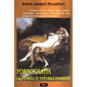 Pornocratia sau Femeile in timpurile moderne – Pierre-Joseph Proudhon Stiinte. Stiinte Umaniste. Sociologie imagine 2022