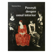 Povesti despre omul interior – Mariana Boca Beletristica. Literatura Romana. Istorie si critica literara imagine 2022