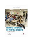 Practica cercetarii in stiintele educatiei. Probleme critice, diagnoza, actiune - Marin Manolescu