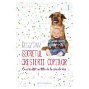 Secretul cresterii copiilor – Doggy Dan librariadelfin.ro