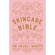 The Skincare Bible. Your No-Nonsense Guide to Great Skin – Dr. Anjali Mahto librariadelfin.ro imagine 2022 cartile.ro