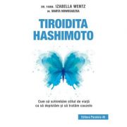 Tiroidita hashimoto. cum sa schimbam stilul de viata ca sa depistam si sa tratam cauzele - izabella wentz