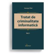 Tratat de criminalitate informatica. Volumul I – George Zlati Cărți