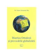 Biserica Ortodoxa si provocarile globalizarii - Traian-Alexandru Miu