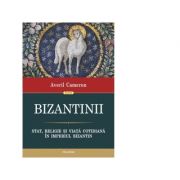 Bizantinii. Stat, religie si viata cotidiana in Imperiul Bizantin - Averil Cameron