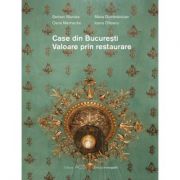 Case din Bucuresti. Valoare prin restaurare – Serban Sturdza, Maria Dumbravician, Oana Marinache, Ioana Olteanu librariadelfin.ro