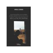 Din istoria romanilor sud-dunareni in prima jumatate a secolului al XX-lea. Meglenoromanii - Virgil Coman