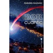 Dor cuantic – Gabriela Aronovici Beletristica. Literatura Romana. Poezie imagine 2022