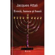 Evreii, lumea si banii - Jacques Attali