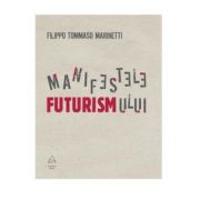 Manifestele Futurismului – Filippo Tommaso Marinetti librariadelfin.ro