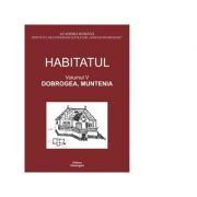 Habitatul. Volumul V. Dobrogea, Muntenia – Alina Ioana Ciobanel librariadelfin.ro