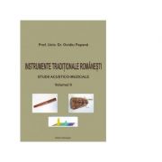 Instrumente traditionale romanesti. Studii acustico-muzicale, volumul II – Ovidiu Papana librariadelfin.ro imagine 2022