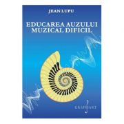 Educarea auzului muzical dificil - Jean Lupu imagine libraria delfin 2021