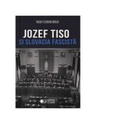 Jozef Tiso si Slovacia fascista – Radu Florian Bruja de la librariadelfin.ro imagine 2021