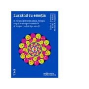 Lucrand cu emotia in terapia psihodinamica, terapia cognitiv-comportamentala si terapia centrata pe emotii - Leslie S. Greenberg, Michael A. Tompkins,