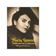 Maria Tanase. Pana cand nu te iubeam – Florea Firan Beletristica. Literatura Romana. Memorialistica imagine 2022