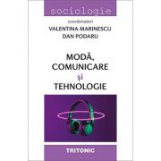 Moda, comunicare si tehnologie – Valentina Marinescu, Dan Podaru Stiinte. Stiinte Umaniste. Sociologie imagine 2022