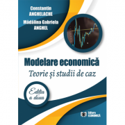 Modelare economica. Teorie si studii de caz. Editia a doua - Constantin Anghelache, Madalina Gabriela Anghel